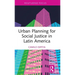 Urban Planning for Social Justice in Latin America