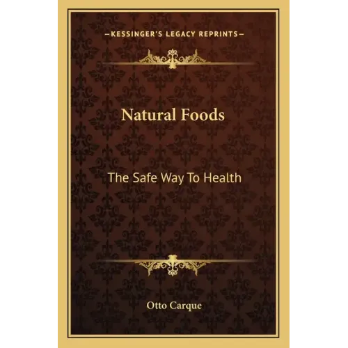 Natural Foods: The Safe Way to Health
