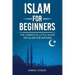 Islam for Beginners: The Complete Little Guide on Islam for Anyone