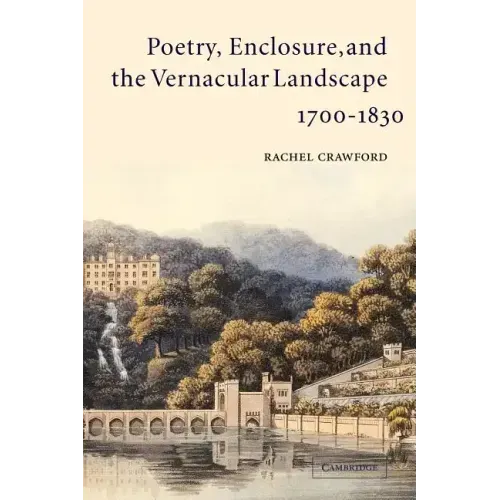 Poetry, Enclosure, and the Vernacular Landscape, 1700 1830