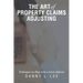 The Art of Property Claims Adjusting: Techniques on How to be a Great Adjuster