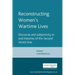 Reconstructing Womens Wartime Lives: Discourse and Subjectivity in Oral Histories of the Second World War