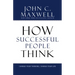 How Successful People Think: Change Your Thinking, Change Your Life