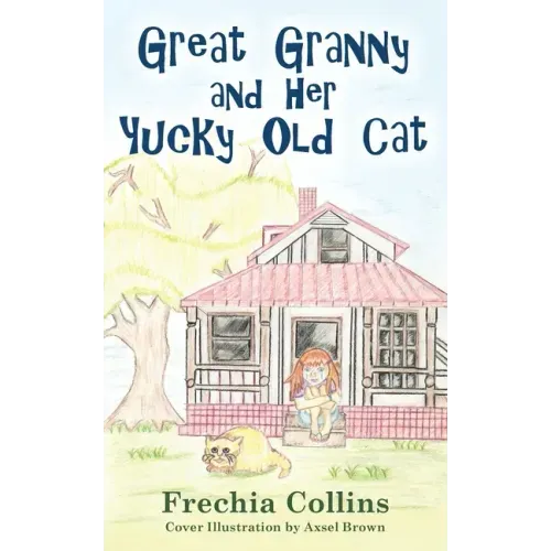 Great Granny and Her Yucky Old Cat: Chapter Book about young Girl and Her Granny's Cat