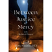 Between Justice and Mercy with Related Essays