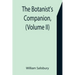 The Botanist's Companion, (Volume II) Or an Introduction to the Knowledge of Practical Botany, and the Uses of Plants. Either Growing Wild in Great Br