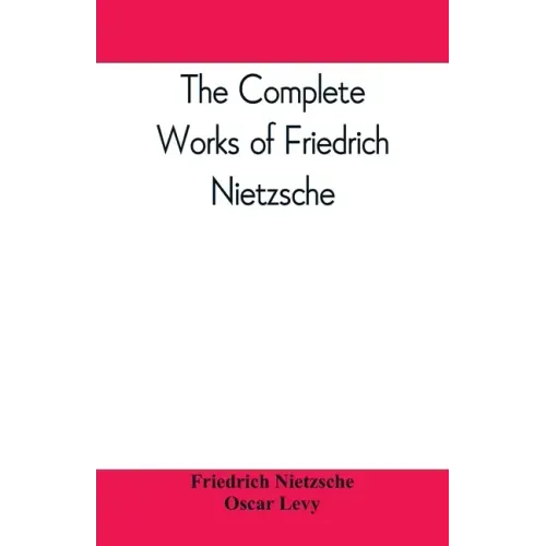 The complete works of Friedrich Nietzsche