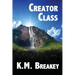 Creator Class: Volume I of The Creator Class Series