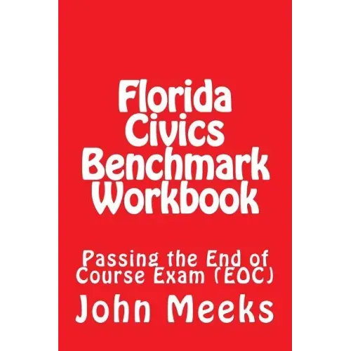 Florida Civics Benchmark Workbook: Passing the End of Course Exam (EOC)