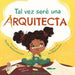 Tal vez seré una Arquitecta: Maybe I'll be an Architect (Spanish Edition)