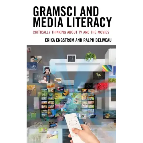 Gramsci and Media Literacy: Critically Thinking about TV and the Movies