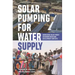 Solar Pumping for Water Supply: Harnessing Solar Power in Humanitarian and Development Contexts
