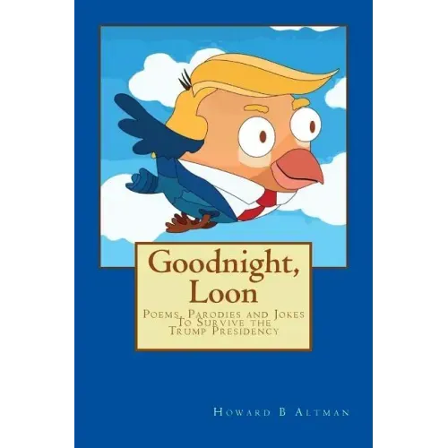 Goodnight, Loon: Poems and Parodies to Survive the Trump Presidency