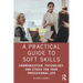 A Practical Guide to Soft Skills: Communication, Psychology, and Ethics for Your Professional Life