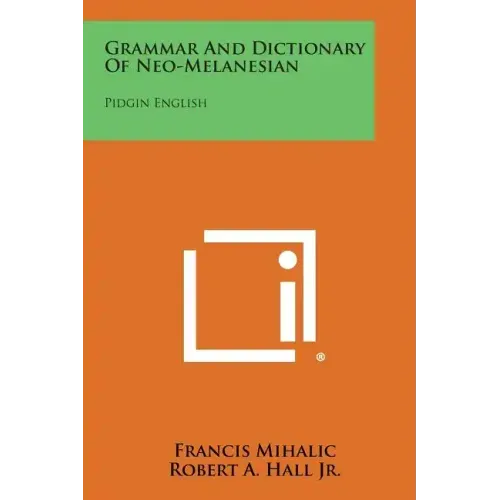Grammar And Dictionary Of Neo-Melanesian: Pidgin English