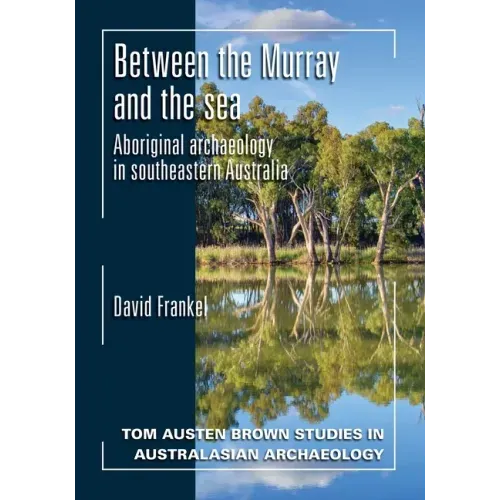 Between the Murray and the Sea: Aboriginal Archaeology of Southeastern Australia