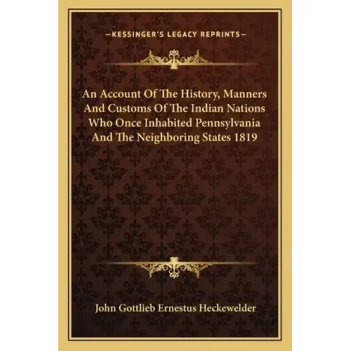 An Account Of The History, Manners And Customs Of The Indian Nations Who Once Inhabited Pennsylvania And The Neighboring States 1819