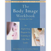 The Body Image Workbook: An Eight-Step Program for Learning to Like Your Looks