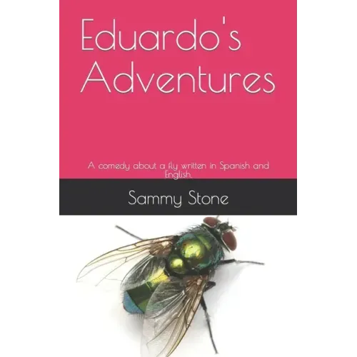 Eduardo's Adventures: A comedy about a fly written in Spanish and English.