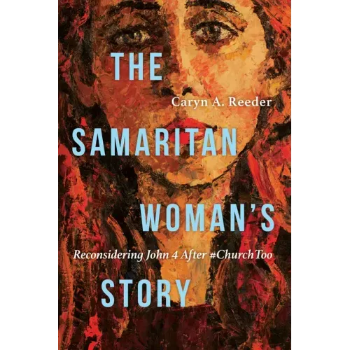 The Samaritan Woman's Story: Reconsidering John 4 After #Churchtoo