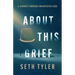 About This Grief: A Journey Through Unexpected Loss