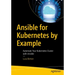 Ansible for Kubernetes by Example: Automate Your Kubernetes Cluster with Ansible
