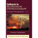 Catharsis in Regression Hypnotherapy, Volume II: Transcripts of Transformation: The Regression Therapy Training Guide