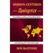Mission-Centered Apologetics: Demolishing Intellectual Stumbling Blocks and Declaring the Truth of the Gospel