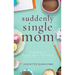 Suddenly Single Mom: 52 Messages of Hope, Grace, and Promise