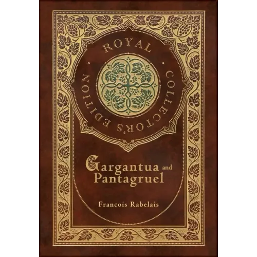 Gargantua and Pantagruel (Royal Collector's Edition) (Case Laminate Hardcover with Jacket)