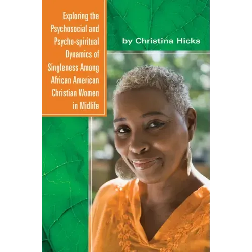 Exploring the Psychosocial and Psycho-spiritual Dynamics of Singleness Among African American Christian Women in Midlife
