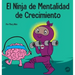 El Ninja de Mentalidad de Crecimiento: Un libro para niños sobre el poder del todavía