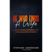 He Who Finds A Wife: A Man's Guide To Finding The Woman & Love He Desires