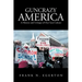 Guncrazy America: A History and Critique of Our Gun Culture