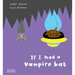 If I Had a Vampire Bat