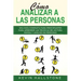 Cómo analizar a las personas: Guía completa para principiantes para aprender las técnicas de lectura rápida y análisis de personas(Libro En Espanol/