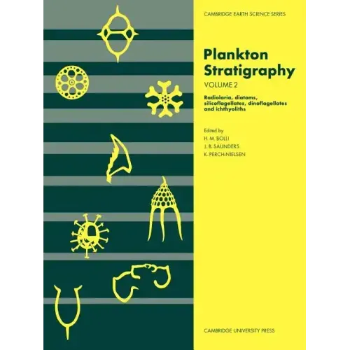 Plankton Stratigraphy: Volume 2, Radiolaria, Diatoms, Silicoflagellates, Dinoflagellates and Ichthyoliths