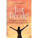 Just Decide!: A guide to your Body, Mind & Spirit Agreements
