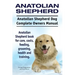 Anatolian Shepherd. Anatolian Shepherd Dog Complete Owners Manual. Anatolian Shepherd book for care, costs, feeding, grooming, health and training.