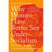 Why Women Have Better Sex Under Socialism: And Other Arguments for Economic Independence