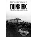 World War II Dunkirk: A History From Beginning to End