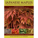Japanese Maples: The Complete Guide to Selection and Cultivation