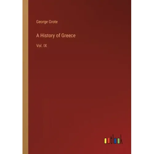 A History of Greece: Vol. IX