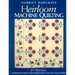 Heirloom Machine Quilting: A Comprehensive Guide to Hand-Quilting Effects Using Your Sewing Machine