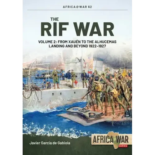 The Rif War: Volume 2 - From Xauen to the Alhucemas Landing and Beyond, 1922-1927