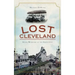 Lost Cleveland: Seven Wonders of the Sixth City