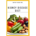 The Kidney Diseases Diet: The Effective Recipe, Nutrition And Meal Guide To Prevent And Cure Kidney Disease