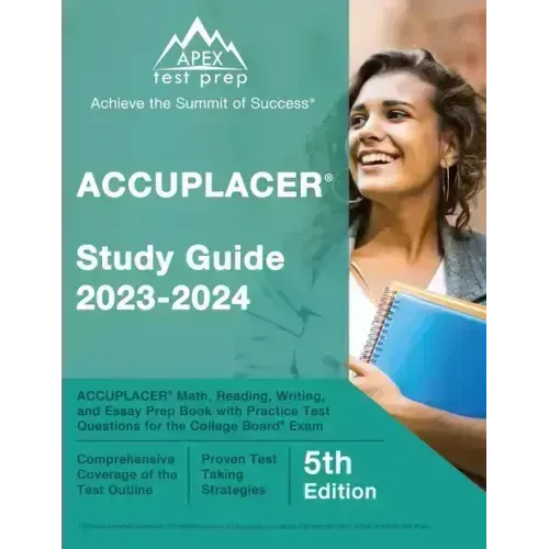 ACCUPLACER Study Guide 2023-2024: ACCUPLACER Math, Reading, Writing, and Essay Prep Book with Practice Test Questions for the College Board Exam [5th