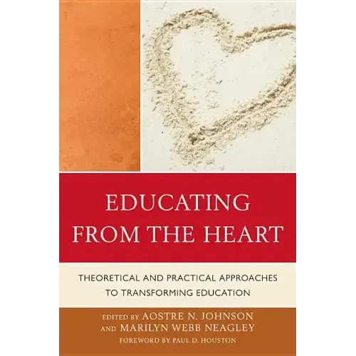 Educating from the Heart: Theoretical and Practical Approaches to Transforming Education