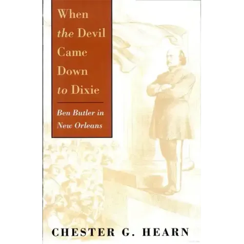 When the Devil Came Down to Dixie: Ben Butler in New Orleans